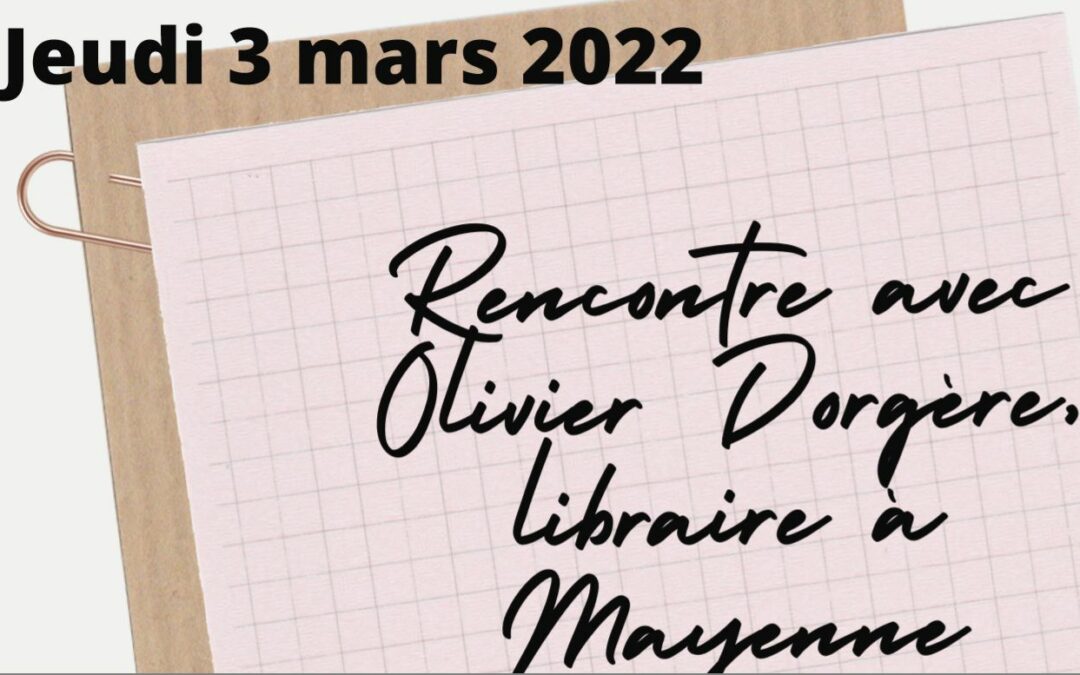 Rencontre des élèves de l’atelier d’écriture avec le libraire Olivier Dorgère 03/03/2022